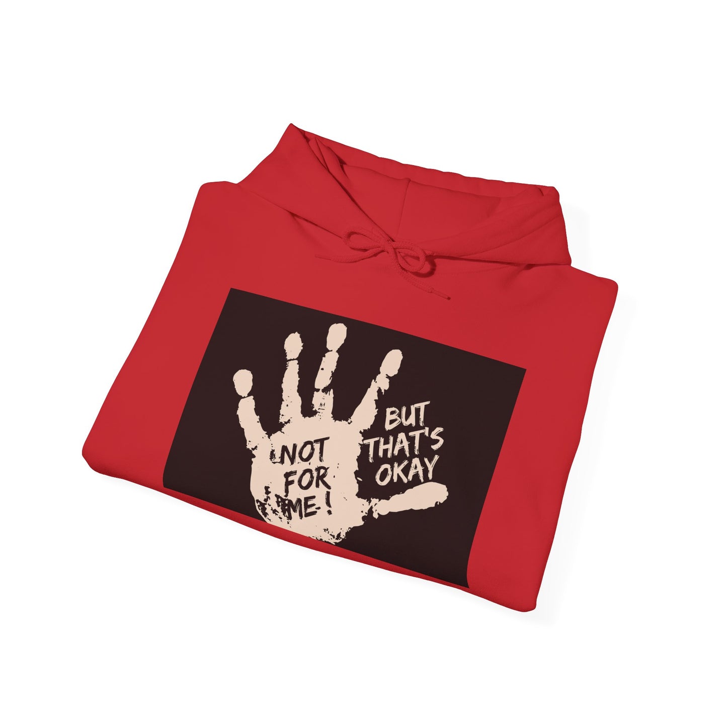 Not for me, but that's okay Hooded Sweatshirt