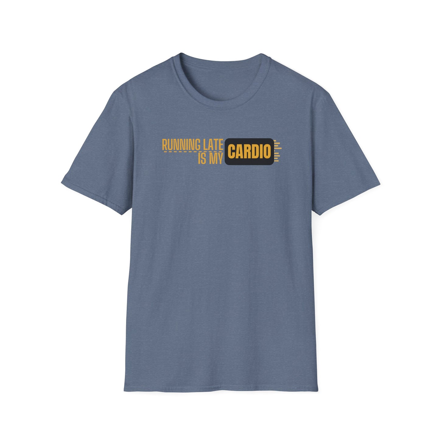 Running Late Is My Cardio T-Shirt