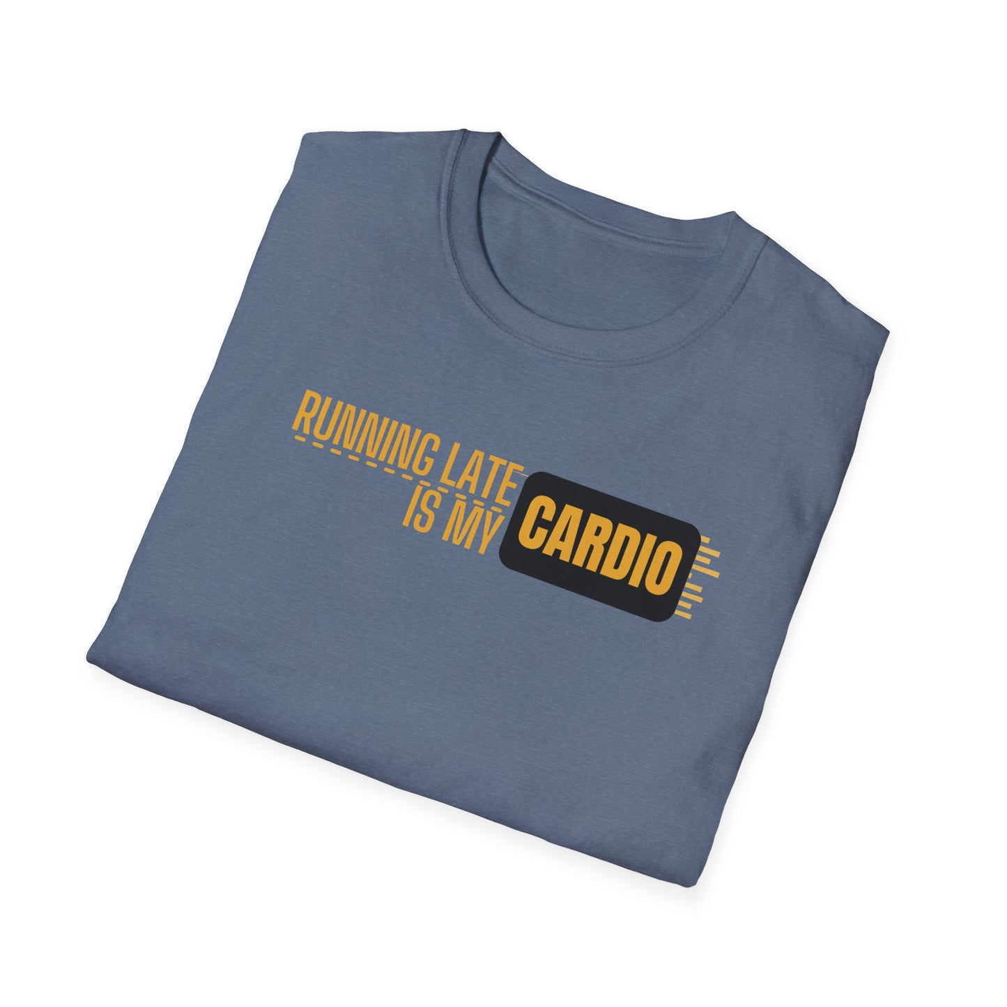 Running Late Is My Cardio T-Shirt