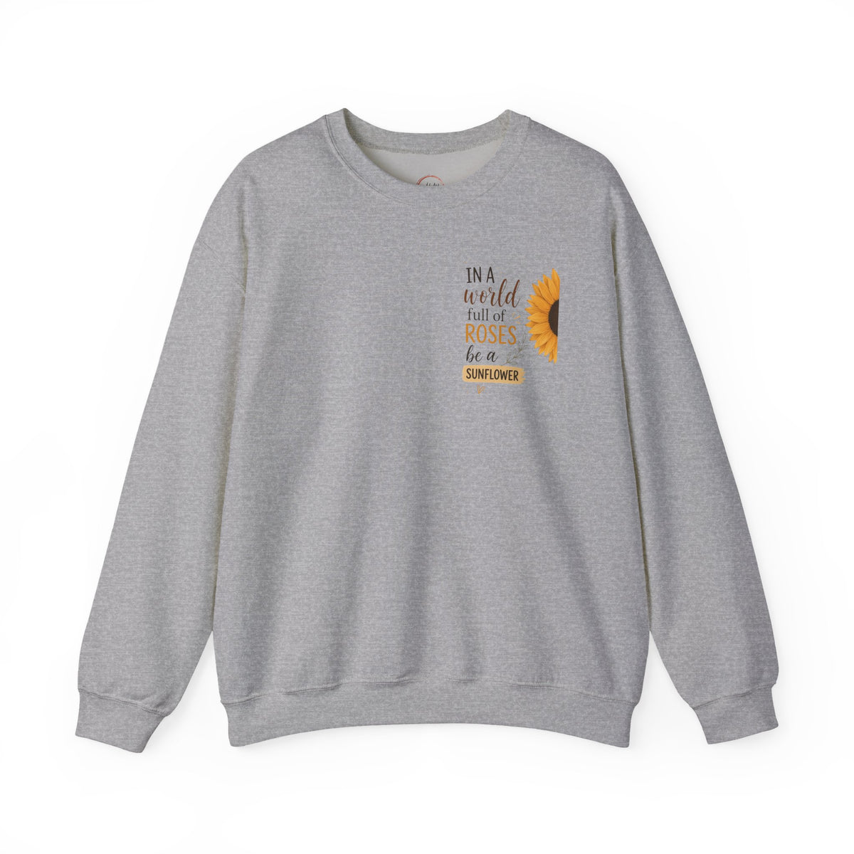 Crewneck Sweatshirt - "In a world full of roses be a sunflower" Sunflower Graphic