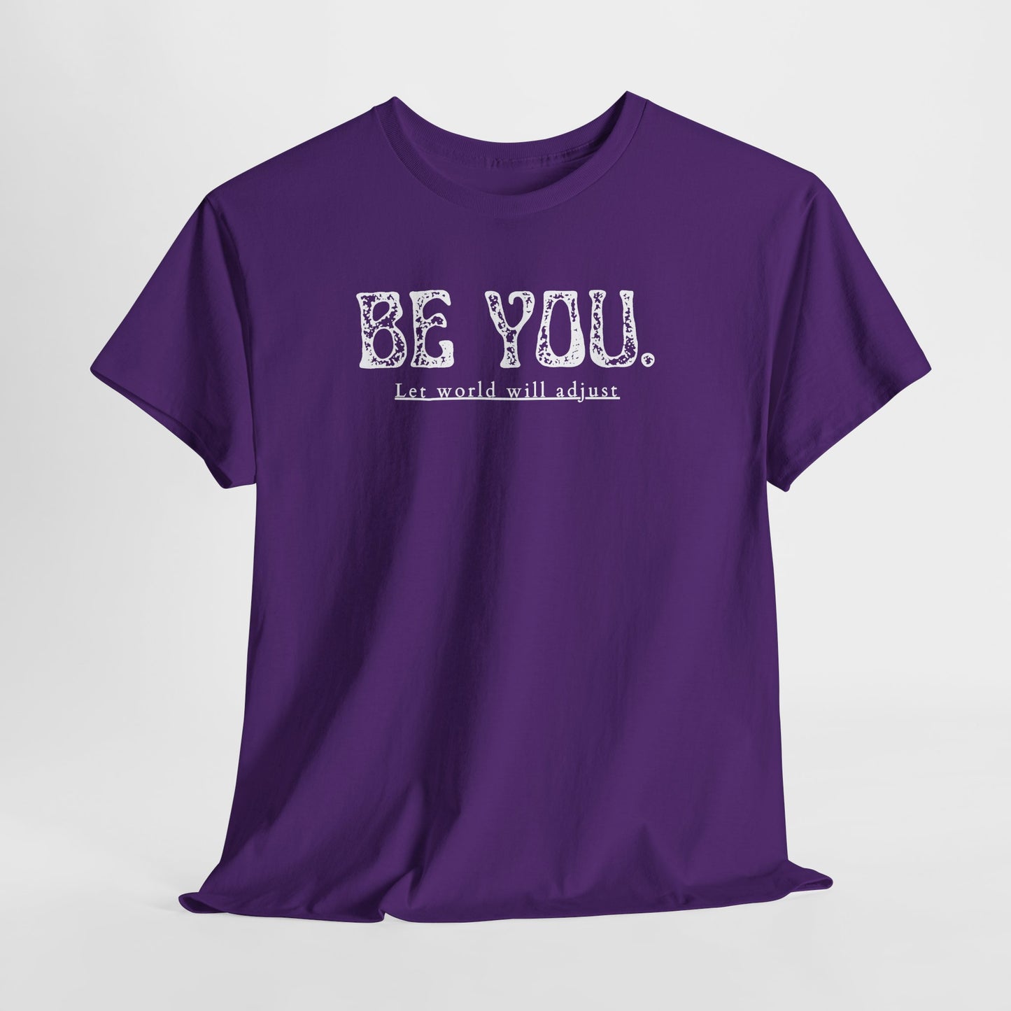 Be You Tee - "Be You. Let world will adjust." Inspirational Graphic T-Shirt