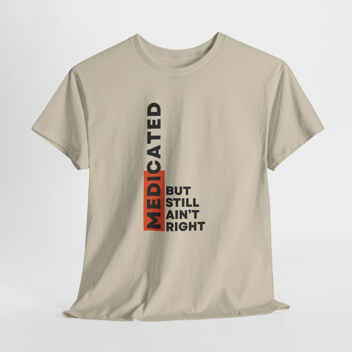 T‑Shirt — "Medicated But Still Ain't Right" Vertical Graphic Tee