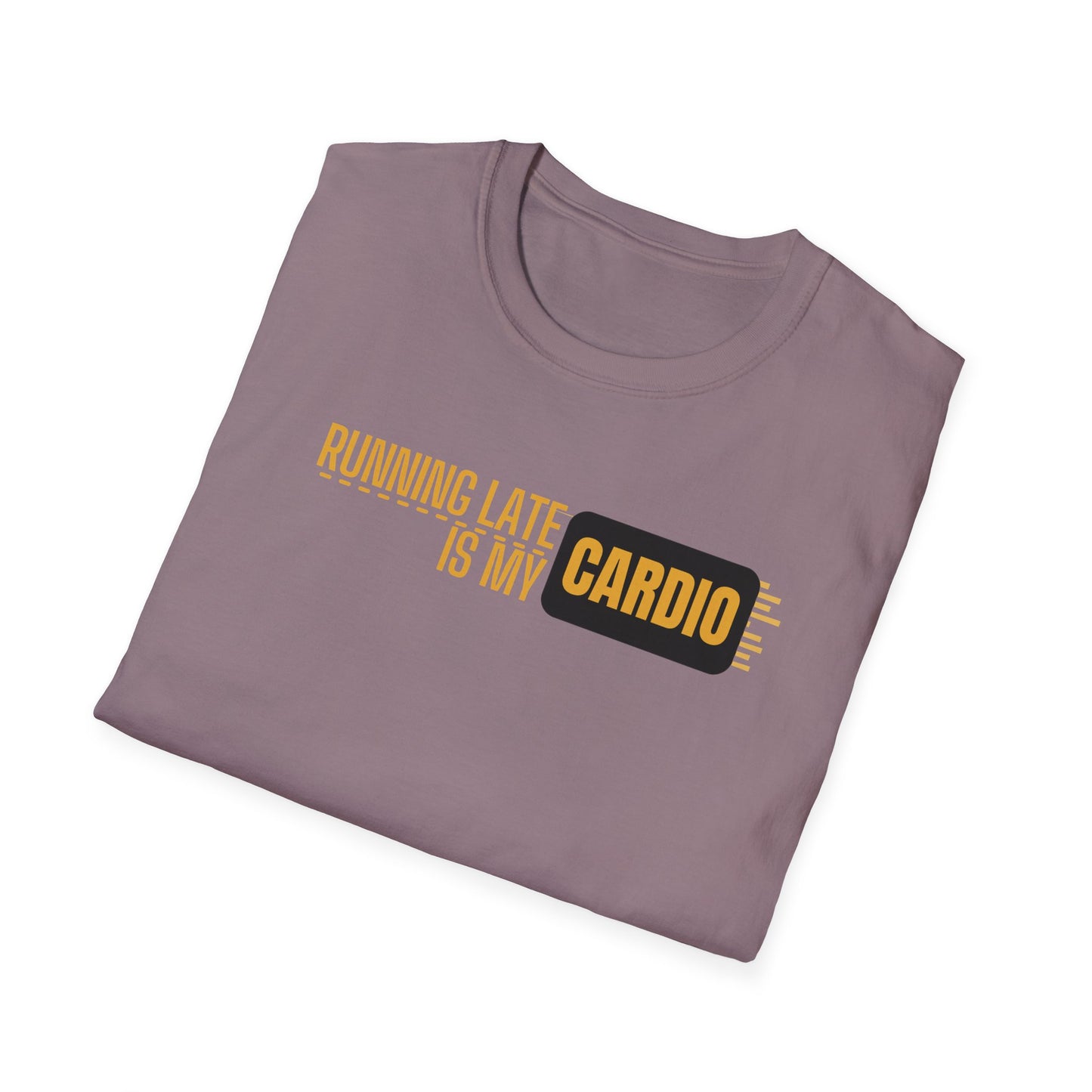Running Late Is My Cardio T-Shirt