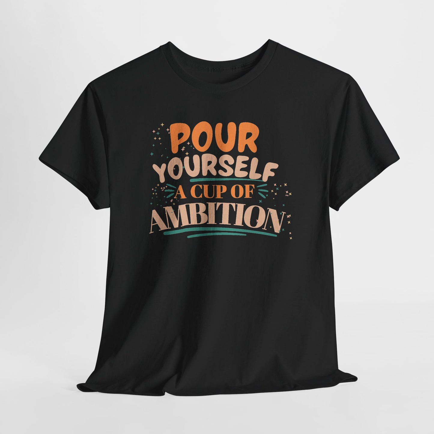 Pour Yourself A Cup Of Ambition Tee Shirt