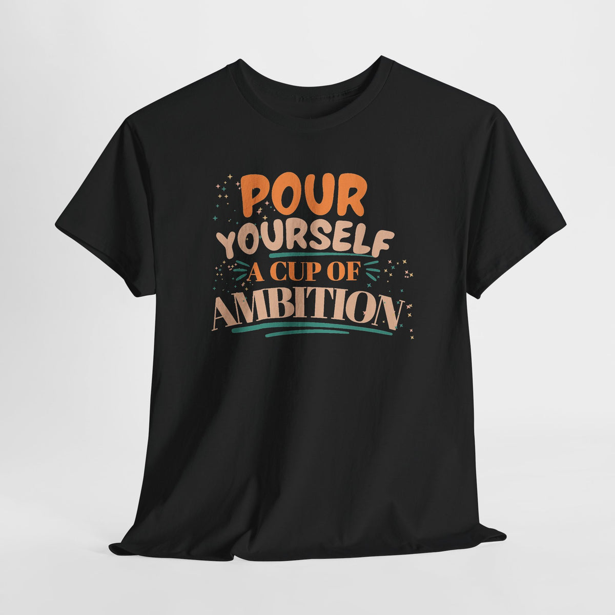 Pour Yourself A Cup Of Ambition Tee Shirt