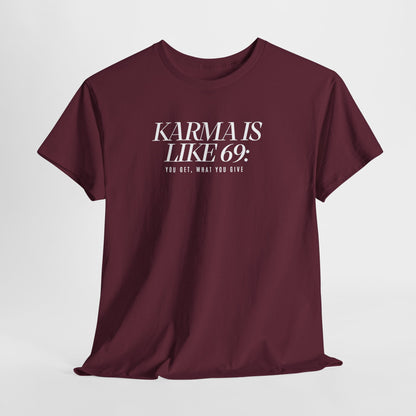 Karma Is Like 69: You Get, What You Give, Funny Statement T-Shirt