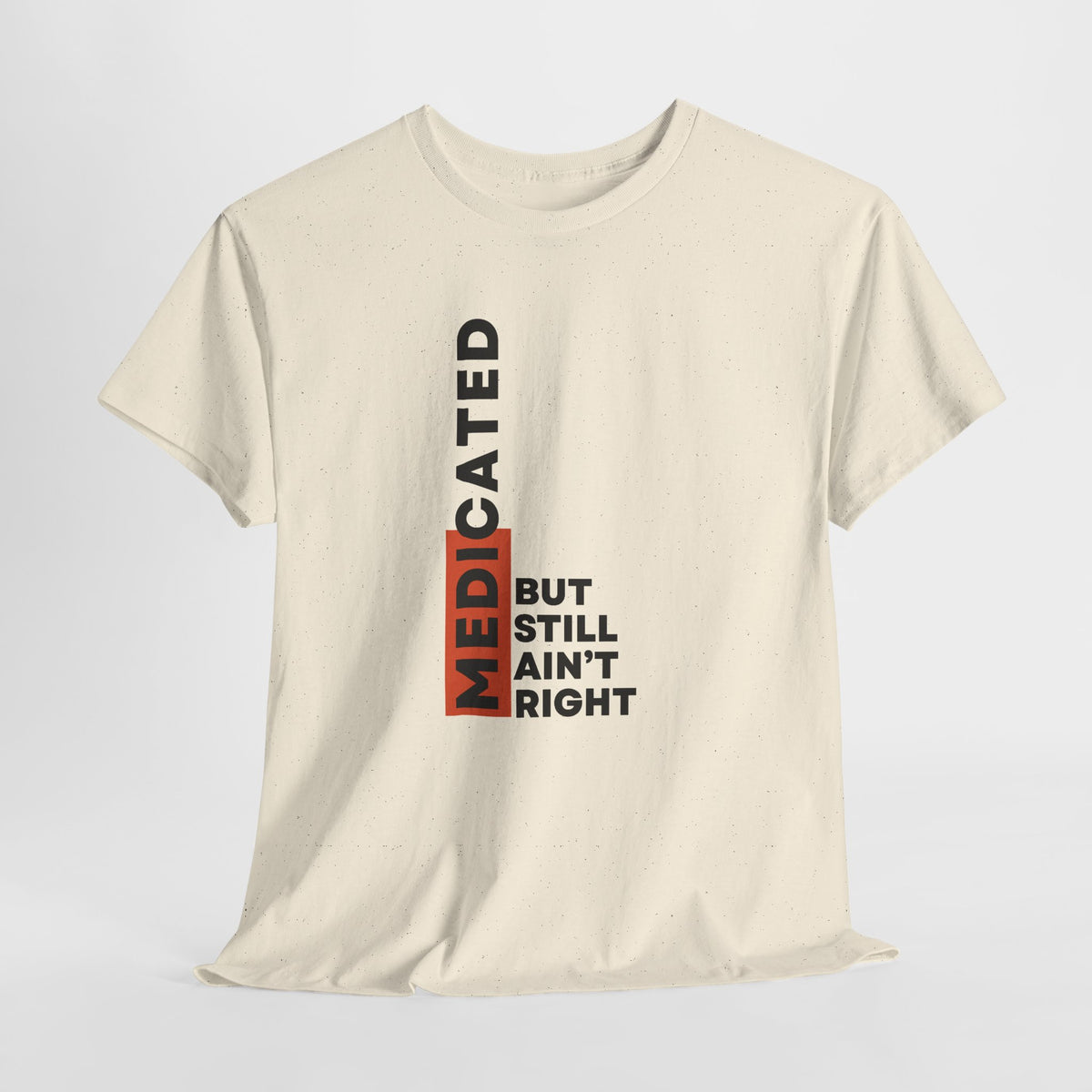 T‑Shirt — "Medicated But Still Ain't Right" Vertical Graphic Tee