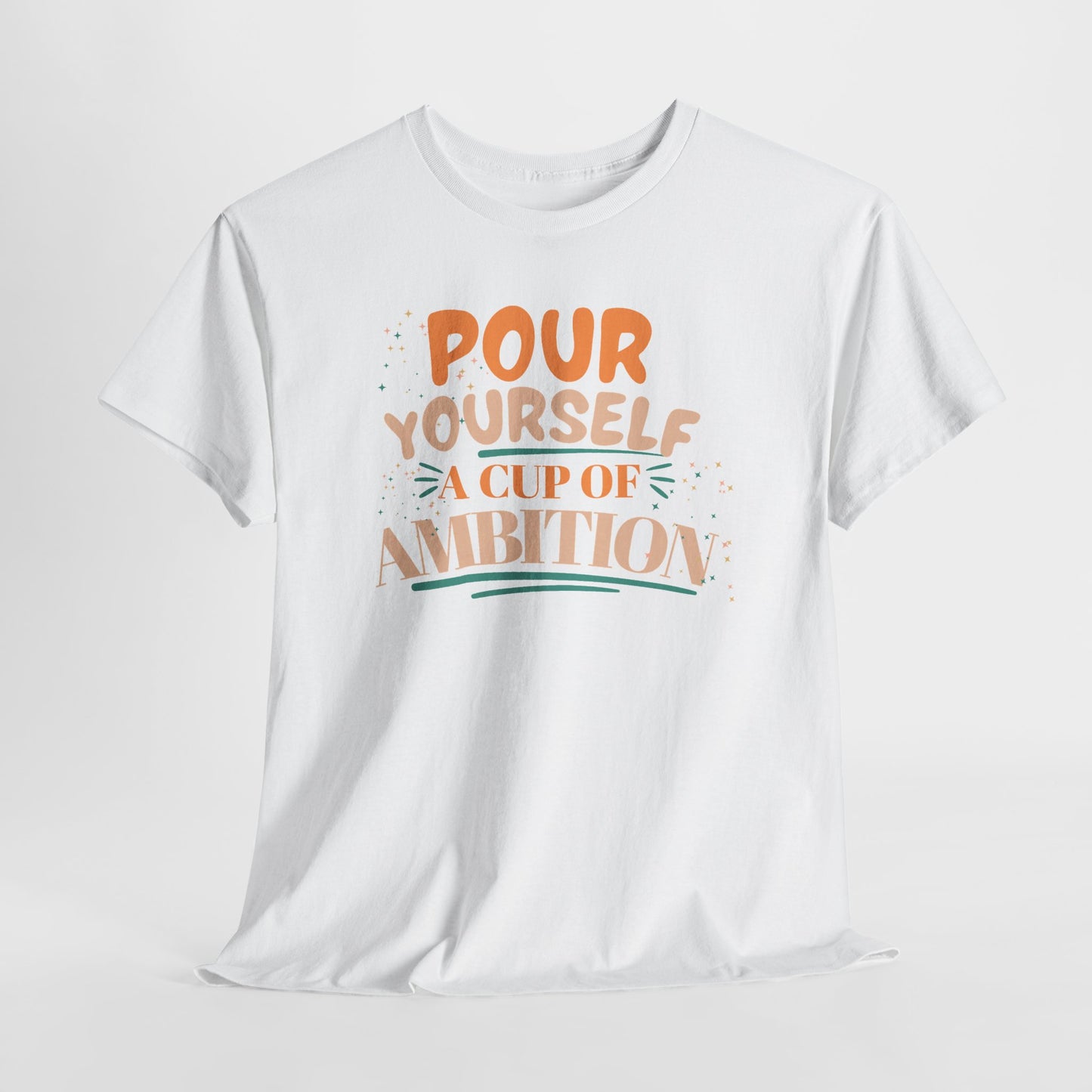 Pour Yourself A Cup Of Ambition Tee Shirt