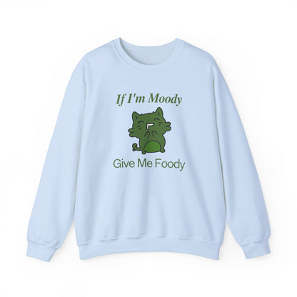 If I'm Moody Give Me Foody Unisex Sweatshirt