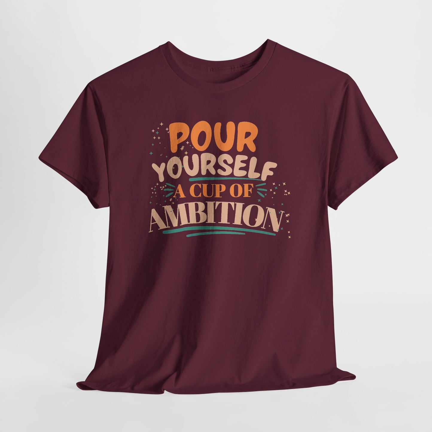 Pour Yourself A Cup Of Ambition Tee Shirt