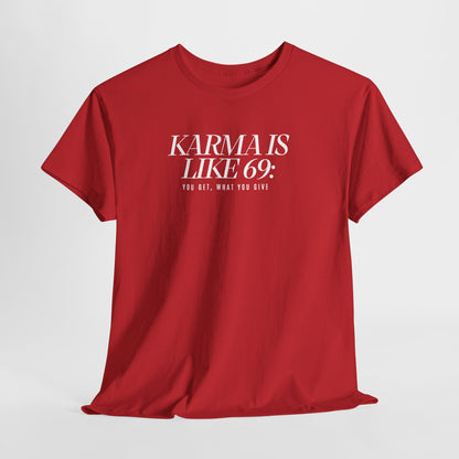 Karma Is Like 69: You Get, What You Give, Funny Statement T-Shirt