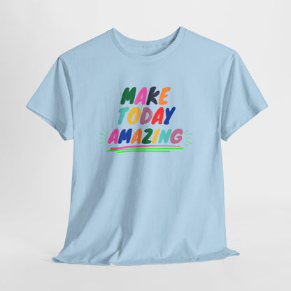 Make Today Amazing T-Shirt — Colorful Inspirational Motivational Tee