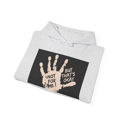 Not for me, but that's okay Hooded Sweatshirt