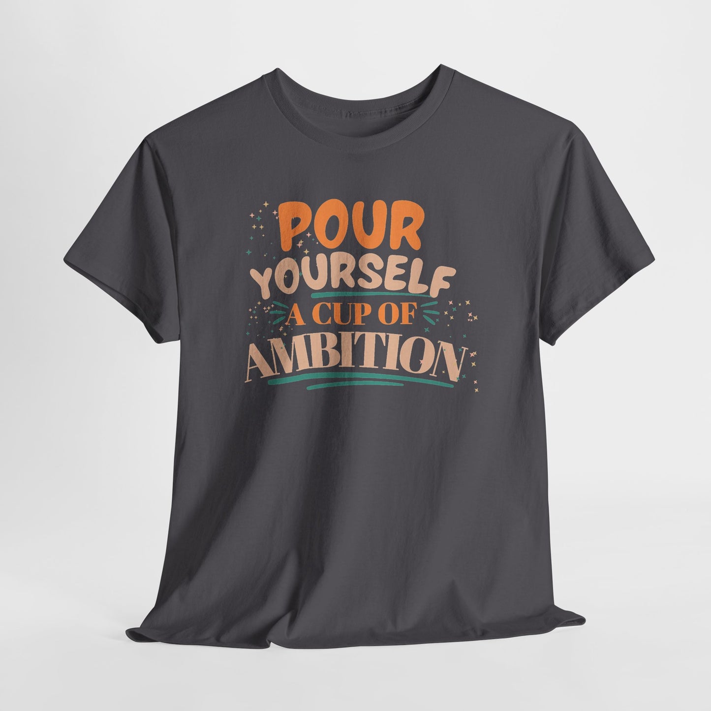 Pour Yourself A Cup Of Ambition Tee Shirt