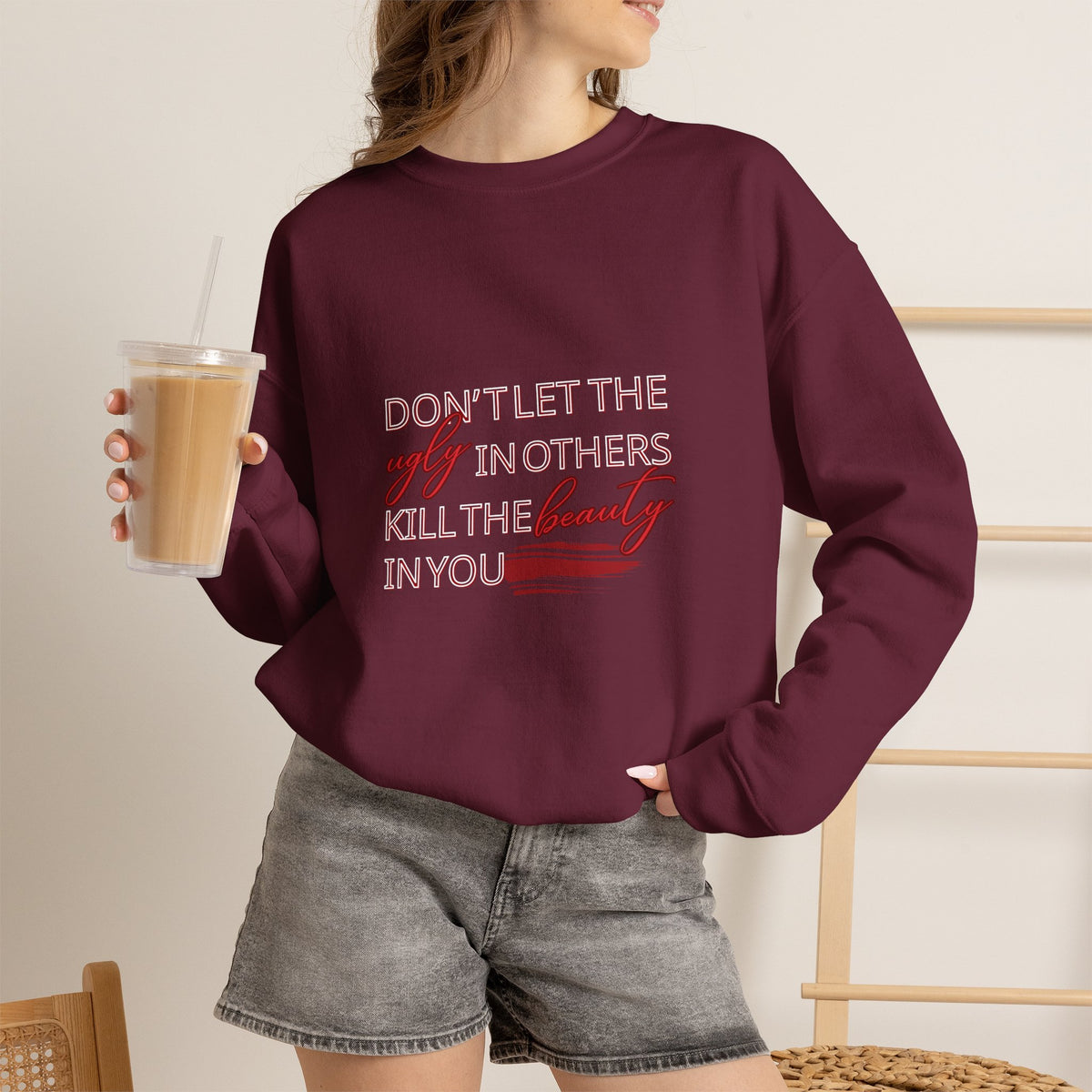 Crewneck Sweatshirt - "Don't Let the Ugly in Others Kill the Beauty in You" Inspirational Quote