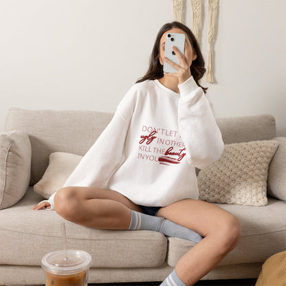 Crewneck Sweatshirt - "Don't Let the Ugly in Others Kill the Beauty in You" Inspirational Quote