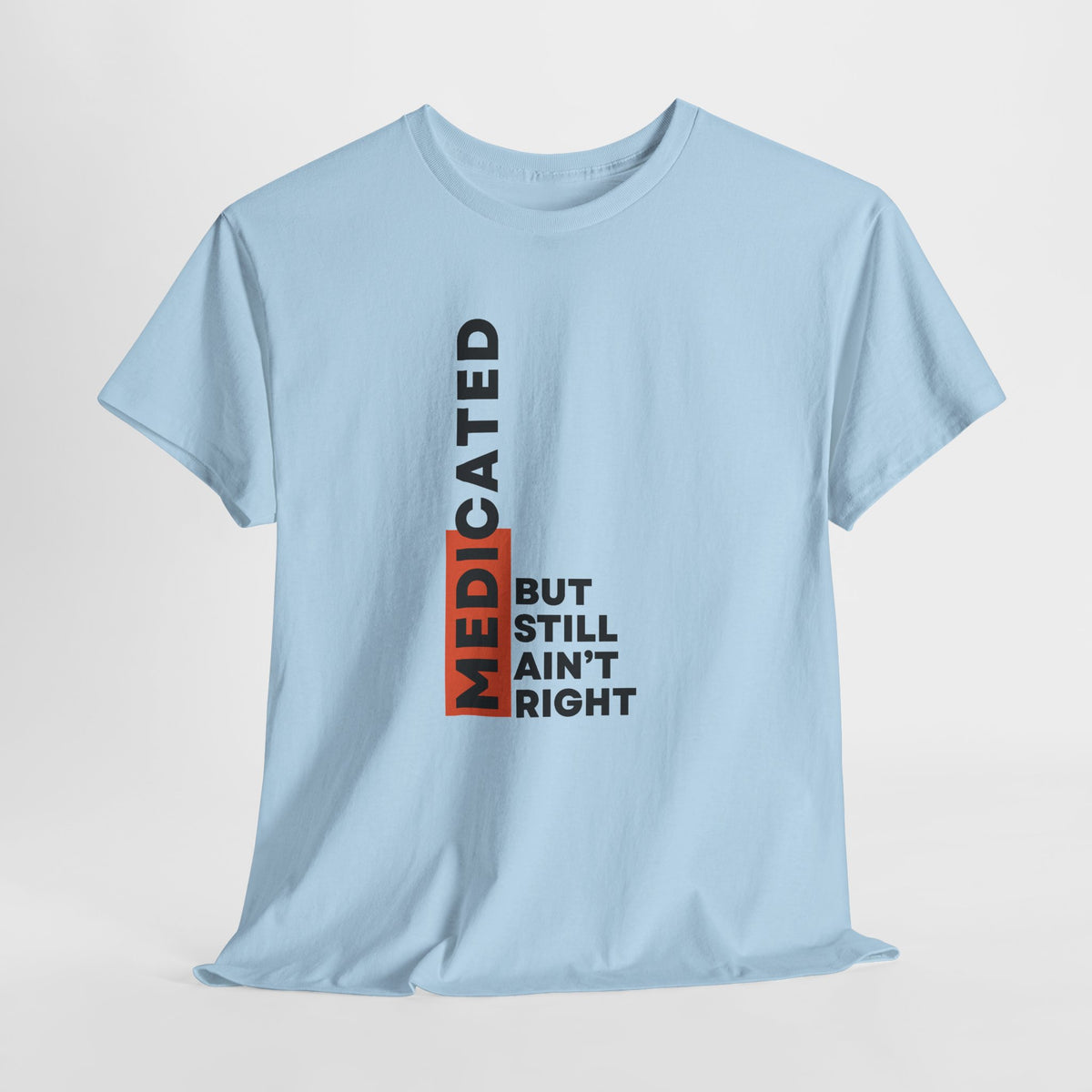 T‑Shirt — "Medicated But Still Ain't Right" Vertical Graphic Tee
