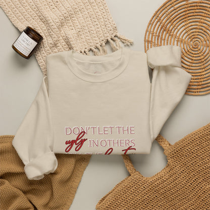 Crewneck Sweatshirt - "Don't Let the Ugly in Others Kill the Beauty in You" Inspirational Quote