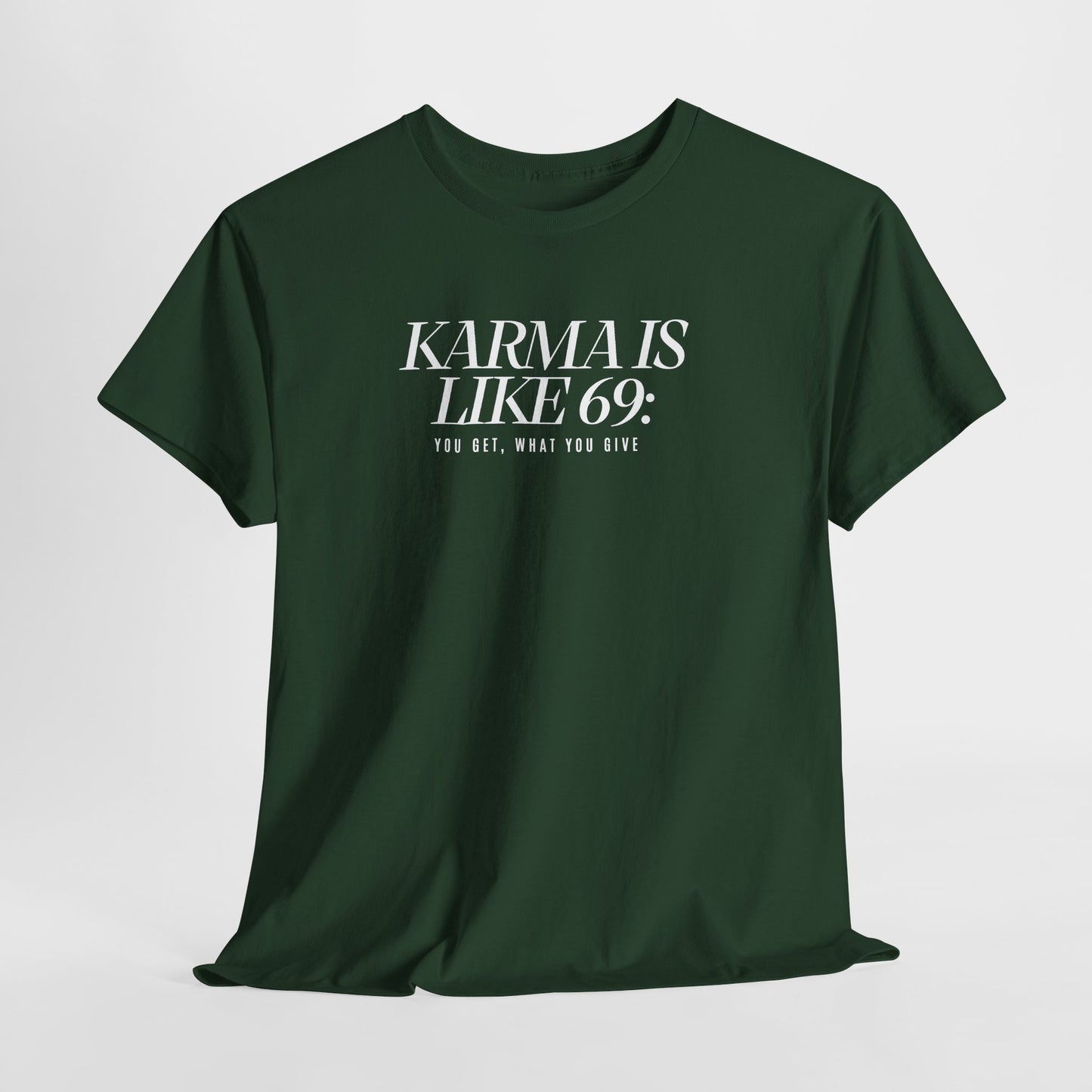 Karma Is Like 69: You Get, What You Give, Funny Statement T-Shirt