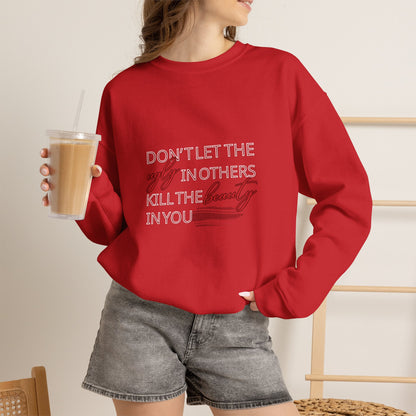 Crewneck Sweatshirt - "Don't Let the Ugly in Others Kill the Beauty in You" Inspirational Quote