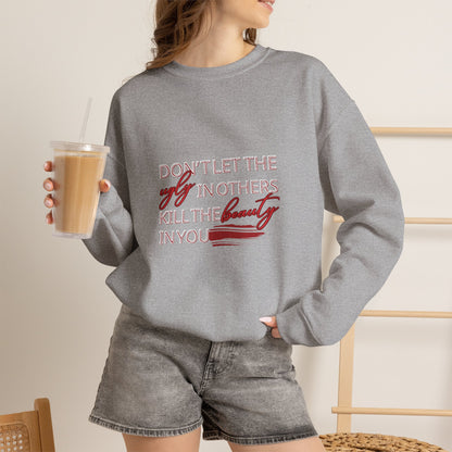 Crewneck Sweatshirt - "Don't Let the Ugly in Others Kill the Beauty in You" Inspirational Quote
