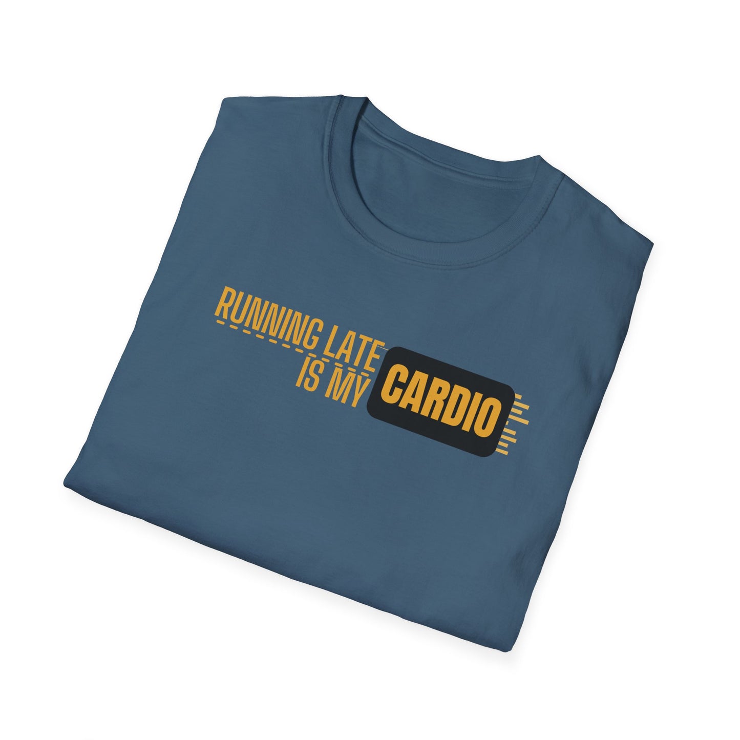 Running Late Is My Cardio T-Shirt