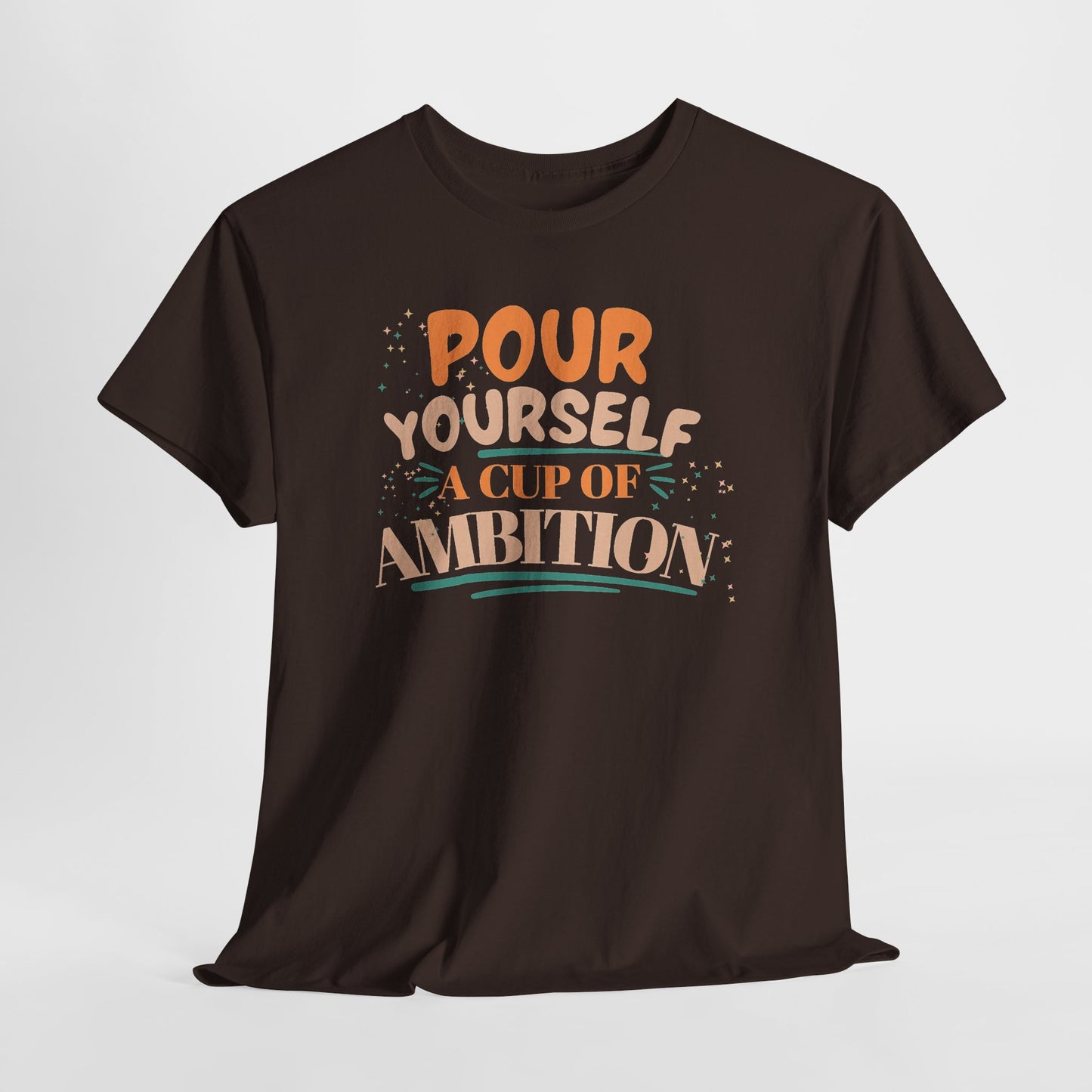 Pour Yourself A Cup Of Ambition Tee Shirt