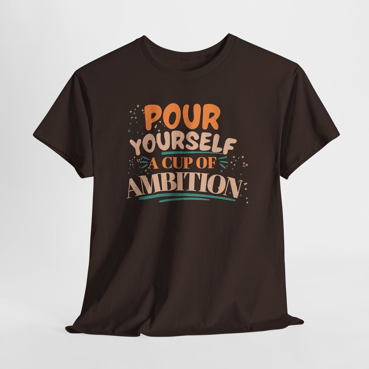 Pour Yourself A Cup Of Ambition Tee Shirt