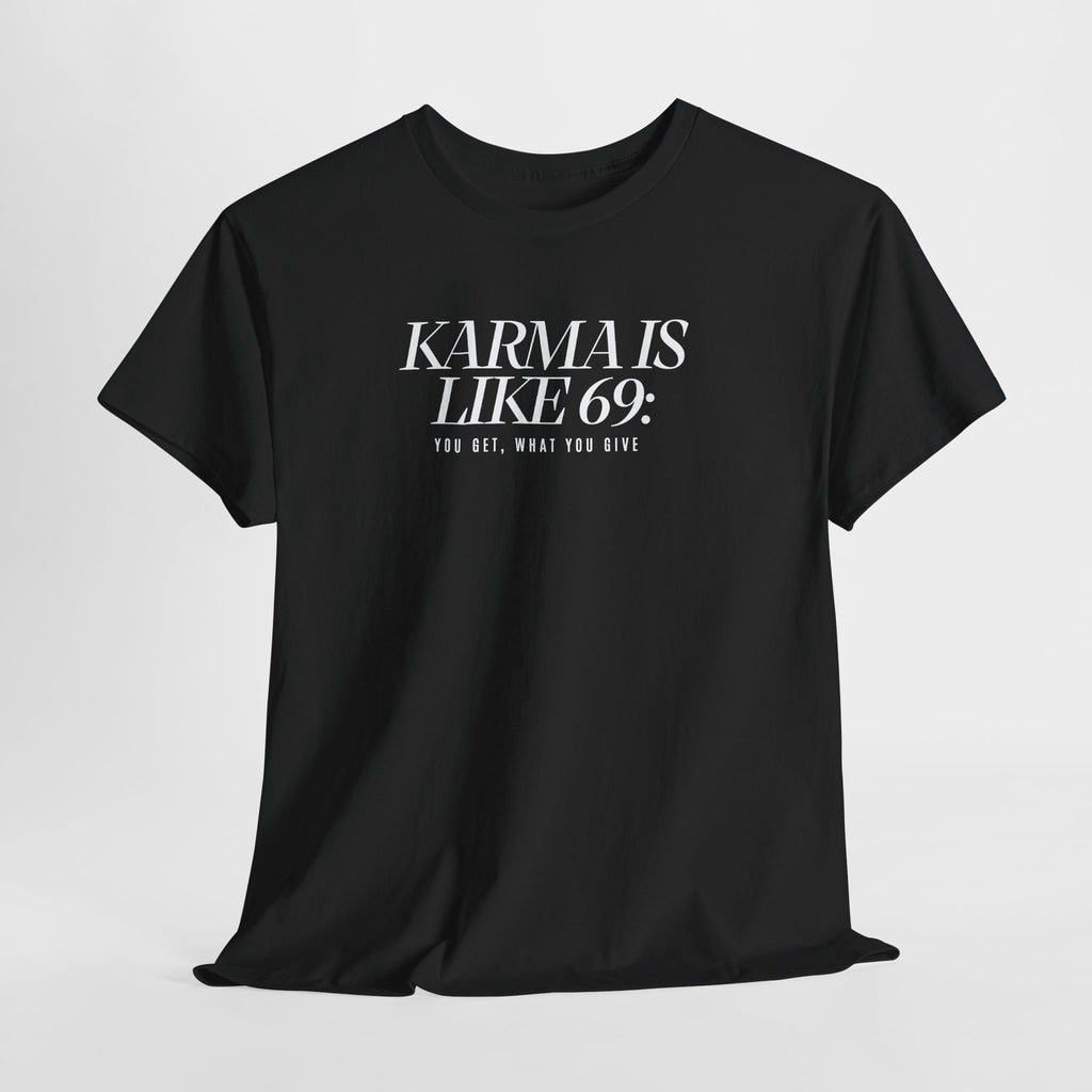 Karma Is Like 69: You Get, What You Give, Funny Statement T-Shirt