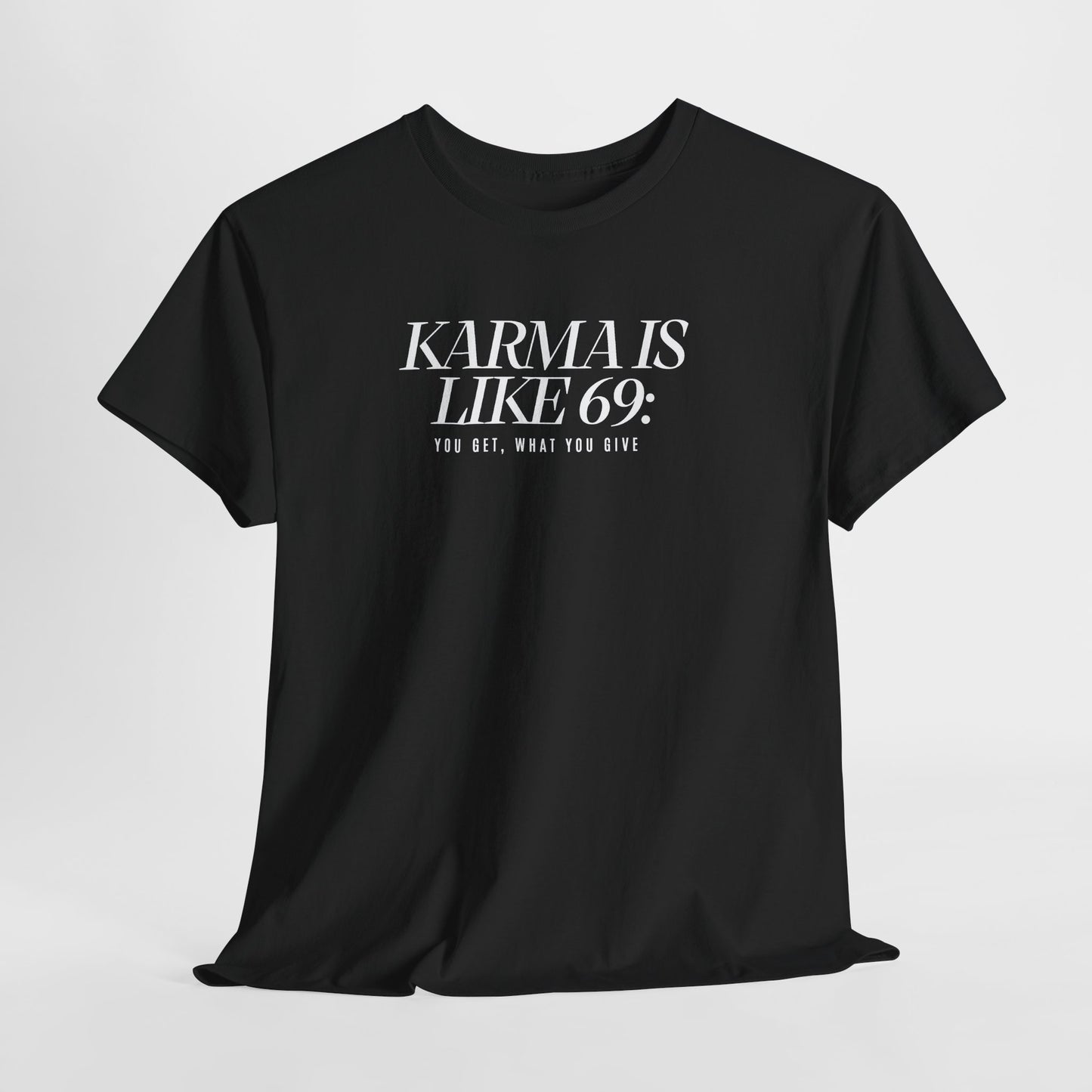 Karma Is Like 69: You Get, What You Give, Funny Statement T-Shirt