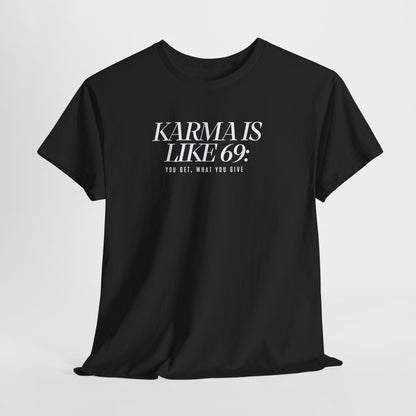 Karma Is Like 69: You Get, What You Give, Funny Statement T-Shirt