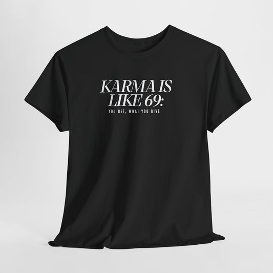 Karma Is Like 69: You Get, What You Give, Funny Statement T-Shirt
