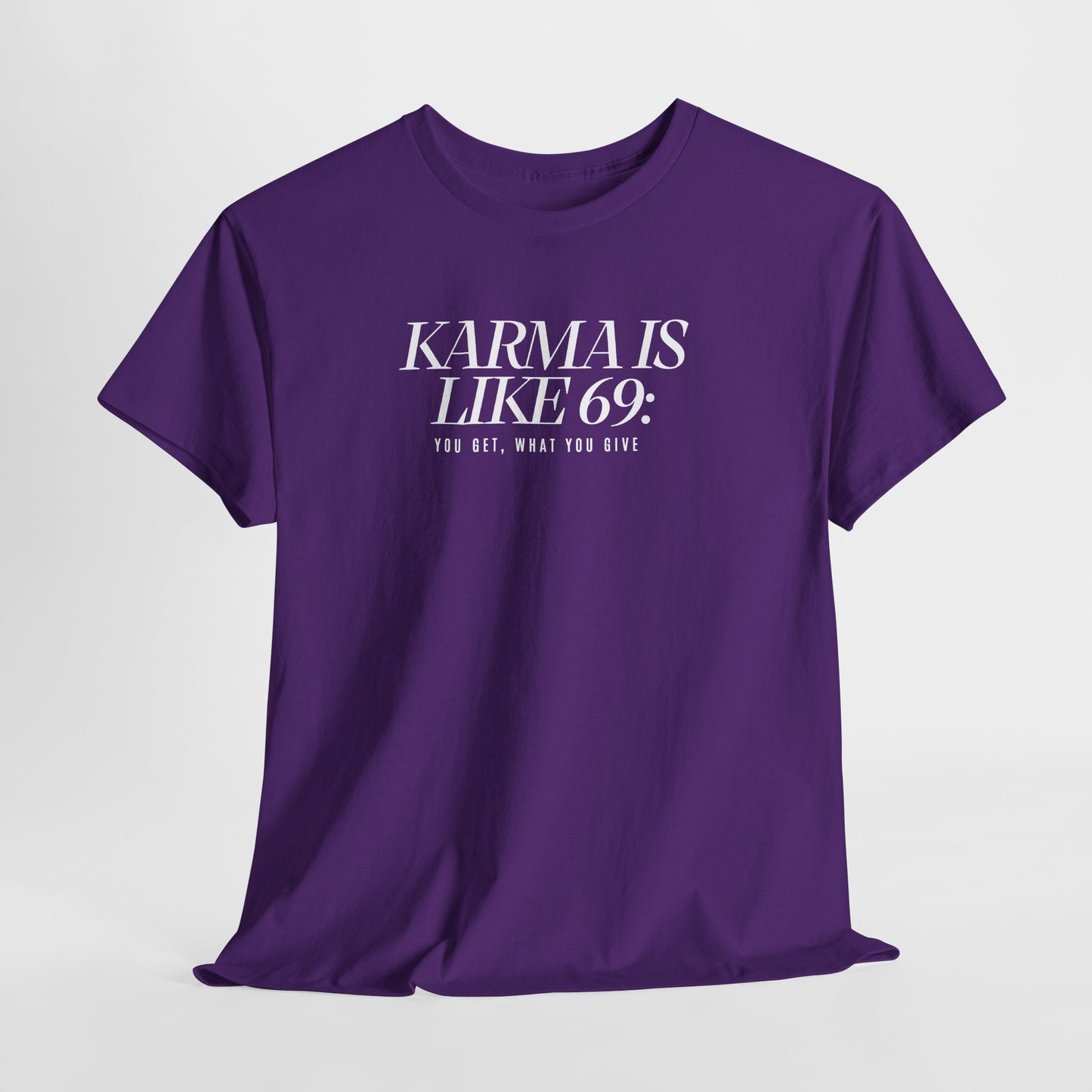 Karma Is Like 69: You Get, What You Give, Funny Statement T-Shirt