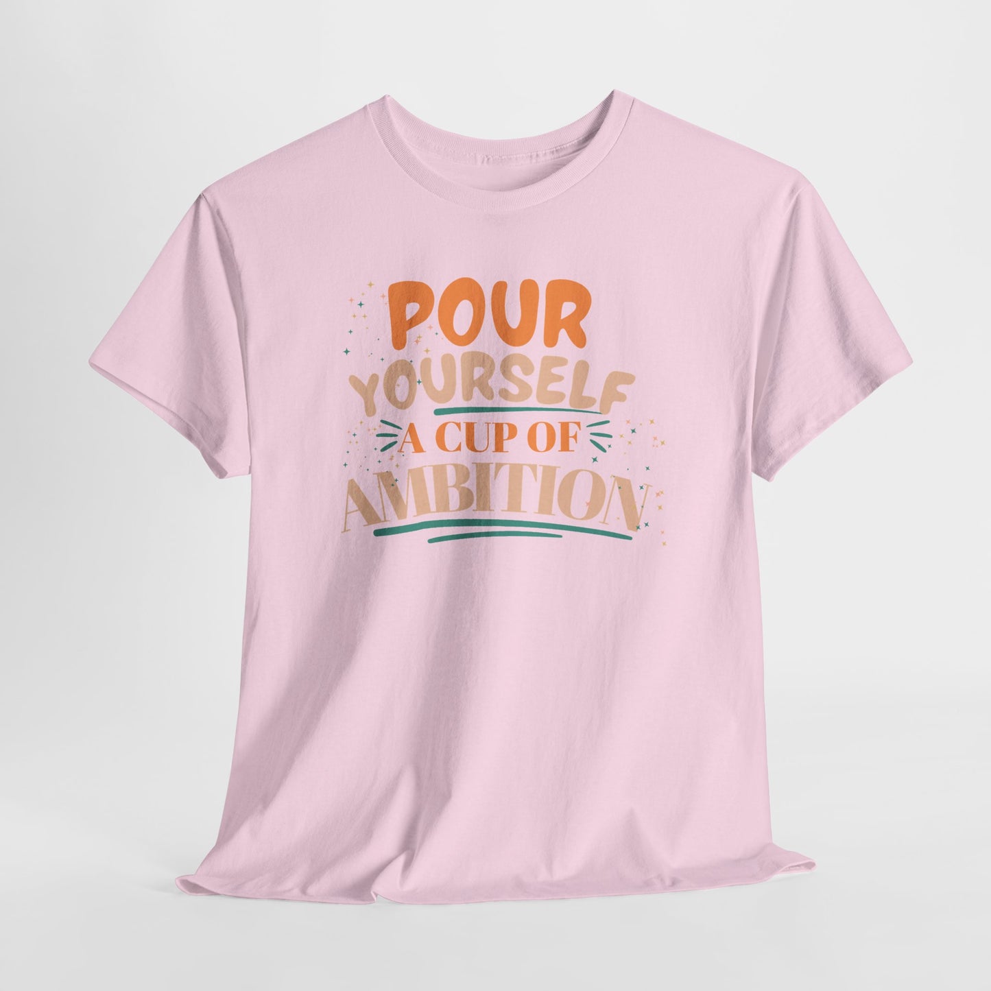 Pour Yourself A Cup Of Ambition Tee Shirt