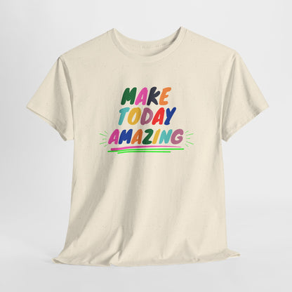 Make Today Amazing T-Shirt — Colorful Inspirational Motivational Tee