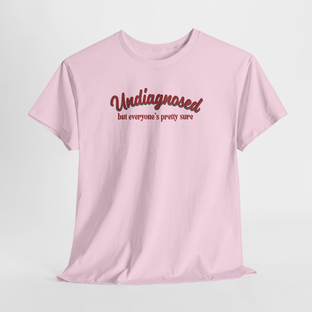 Undiagnosed But Everyone's Pretty Sure T-Shirt