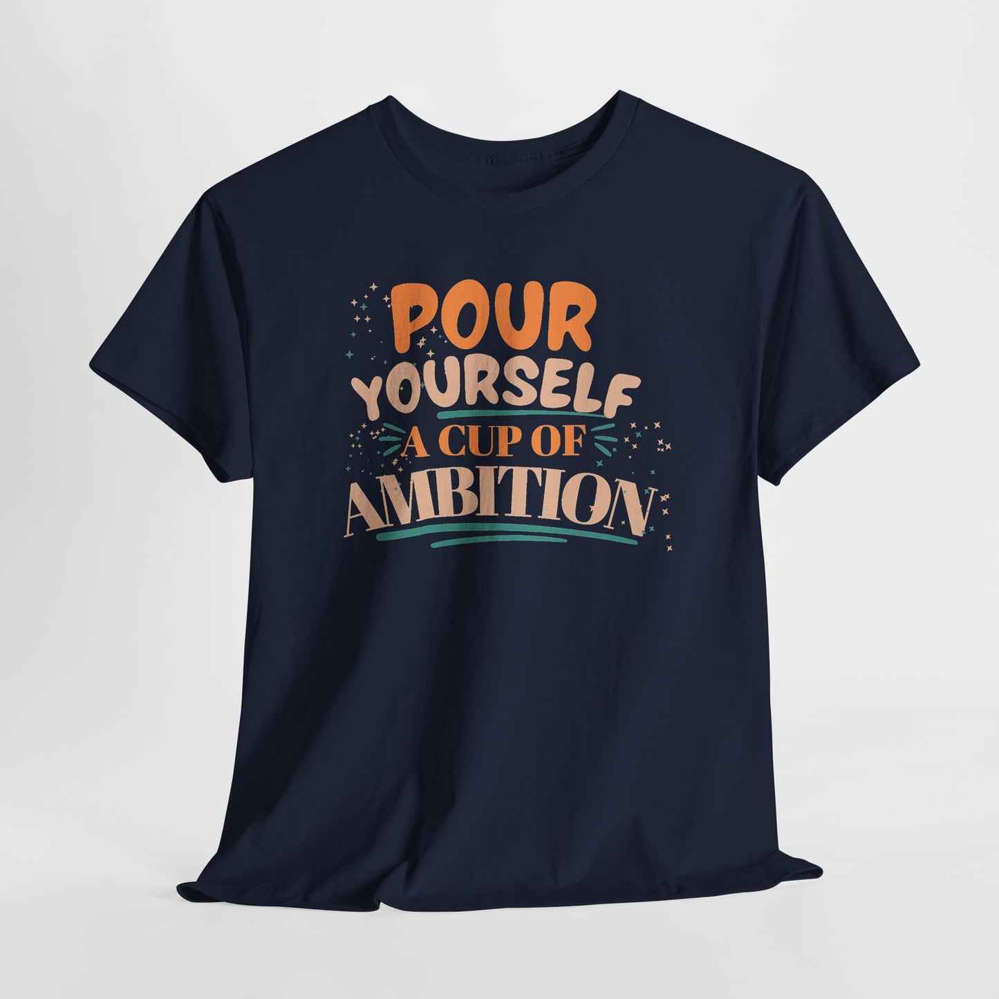Pour Yourself A Cup Of Ambition Tee Shirt