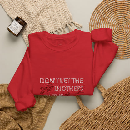 Crewneck Sweatshirt - "Don't Let the Ugly in Others Kill the Beauty in You" Inspirational Quote