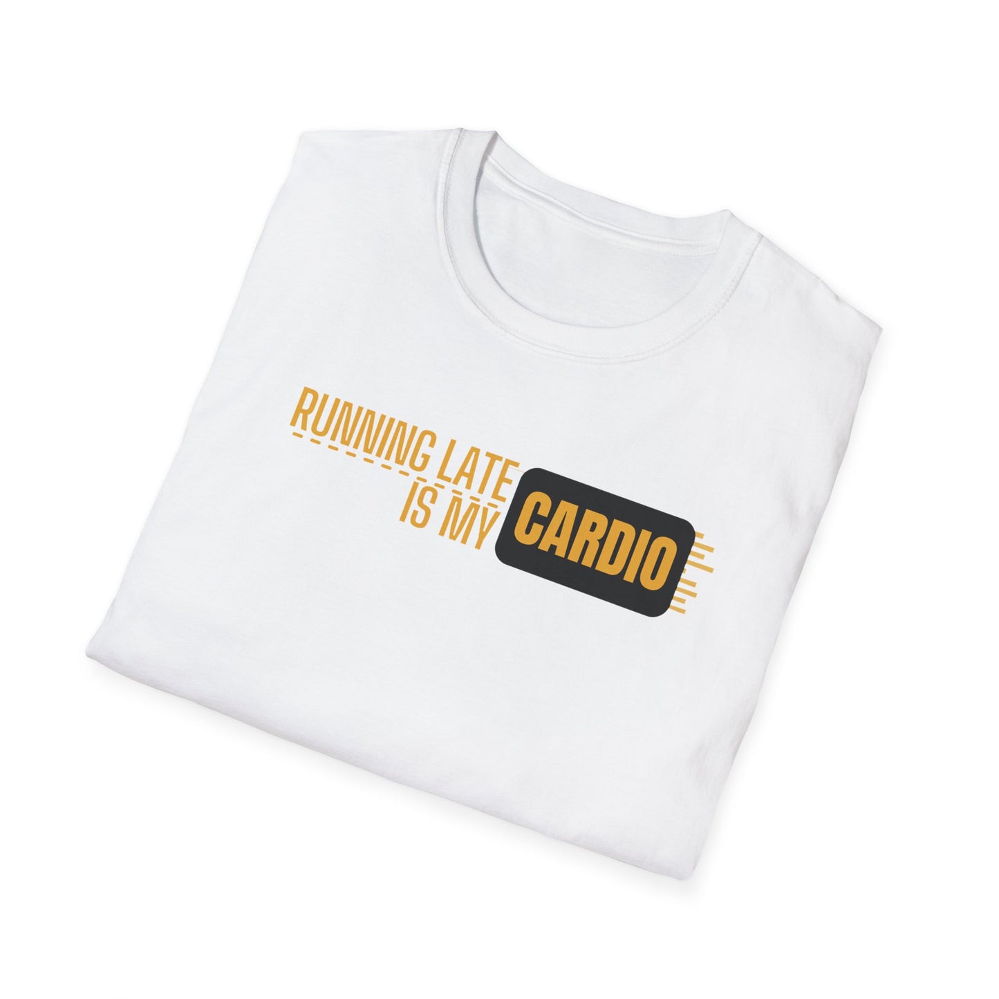 Running Late Is My Cardio T-Shirt