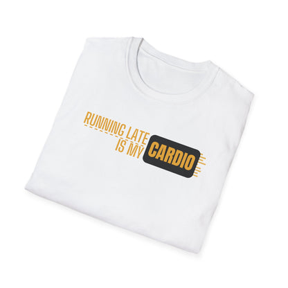 Running Late Is My Cardio T-Shirt