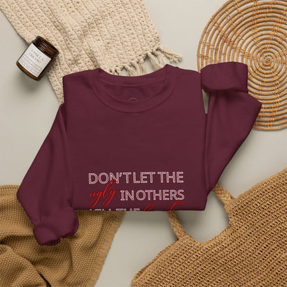 Crewneck Sweatshirt - "Don't Let the Ugly in Others Kill the Beauty in You" Inspirational Quote