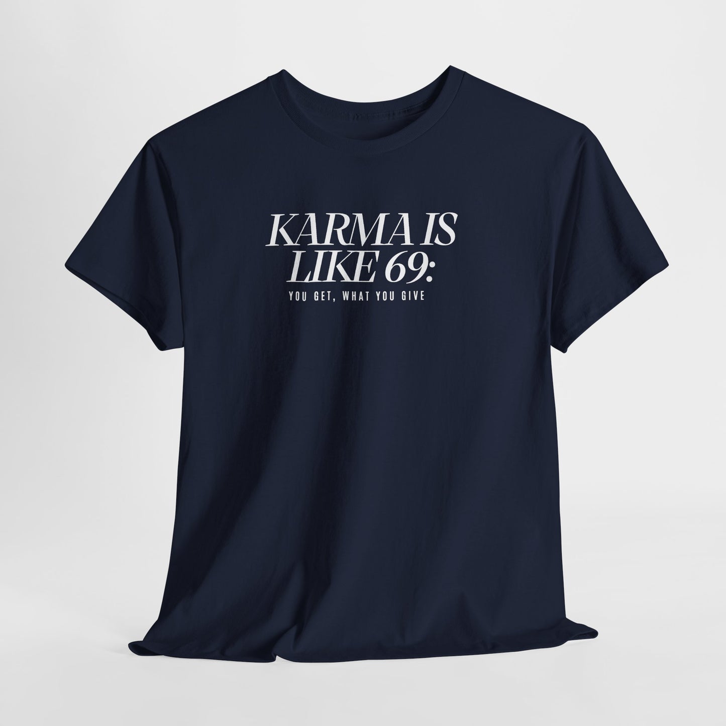 Karma Is Like 69: You Get, What You Give, Funny Statement T-Shirt