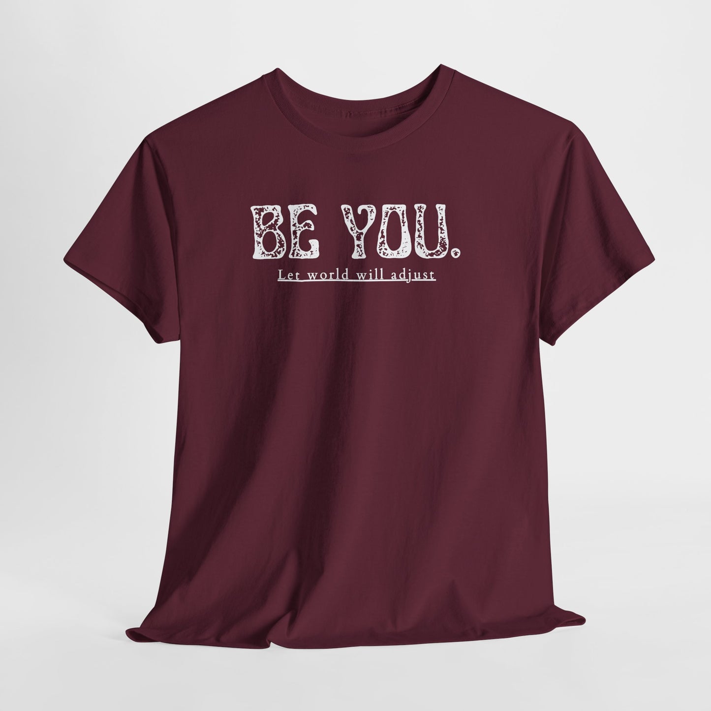 Be You Tee - "Be You. Let world will adjust." Inspirational Graphic T-Shirt