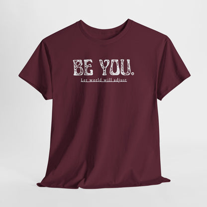 Be You Tee - "Be You. Let world will adjust." Inspirational Graphic T-Shirt