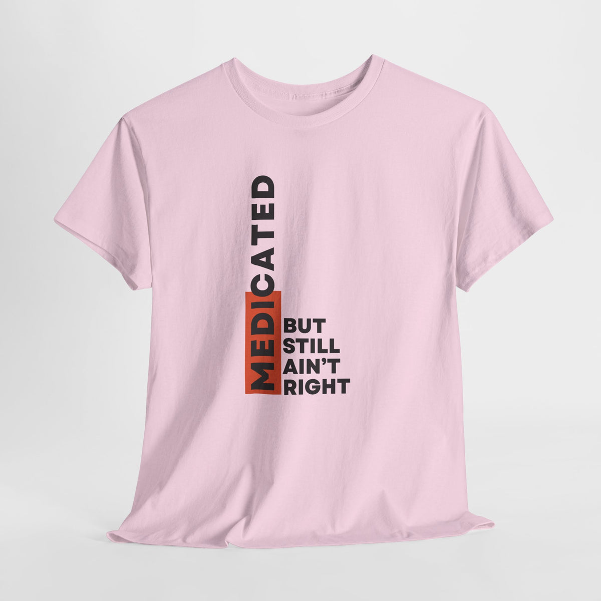 T‑Shirt — "Medicated But Still Ain't Right" Vertical Graphic Tee