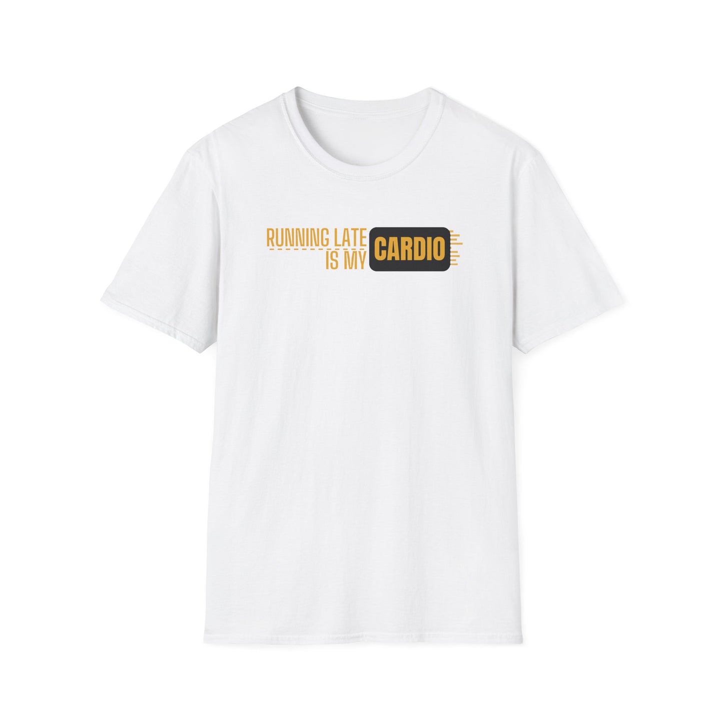Running Late Is My Cardio T-Shirt