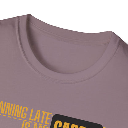 Running Late Is My Cardio T-Shirt