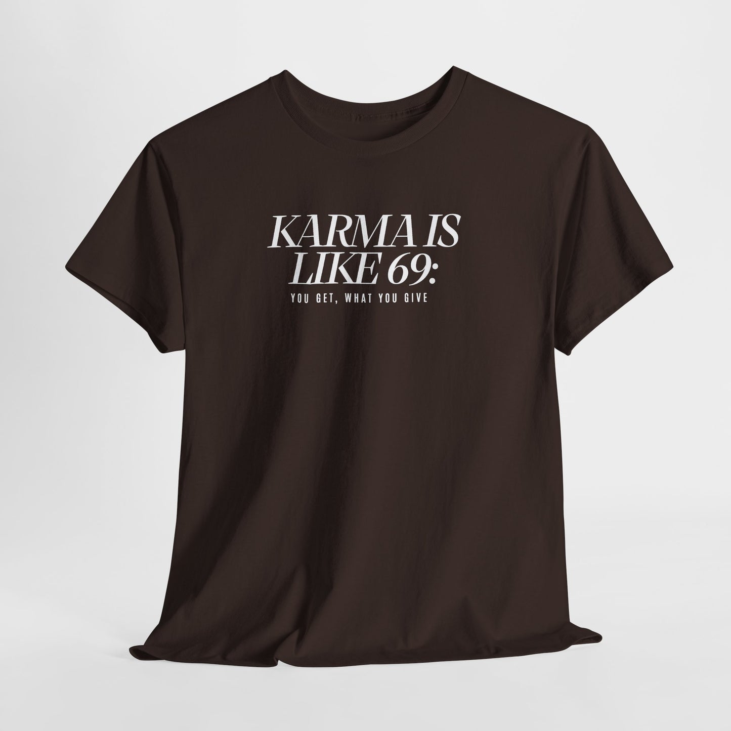 Karma Is Like 69: You Get, What You Give, Funny Statement T-Shirt
