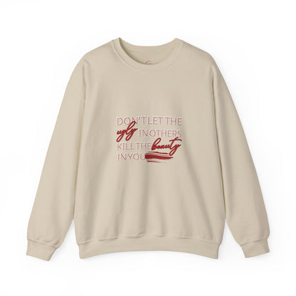 Crewneck Sweatshirt - "Don't Let the Ugly in Others Kill the Beauty in You" Inspirational Quote