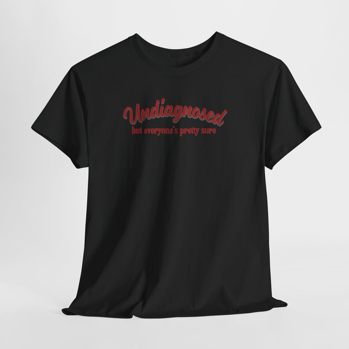 Undiagnosed But Everyone's Pretty Sure T-Shirt